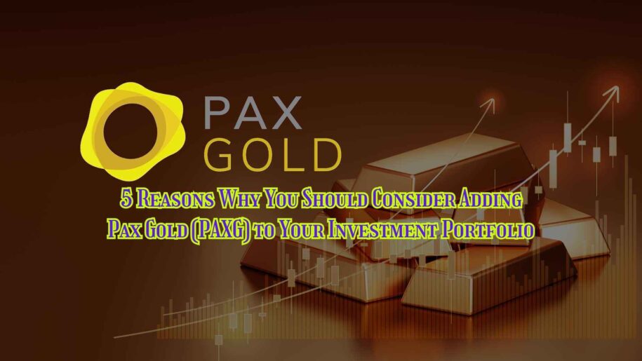 5 Reasons Why You Should Consider Adding Pax Gold (PAXG) to Your Investment Portfolio