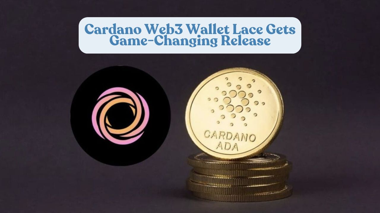 Cardano Web3 Wallet Lace Gets Game-Changing Release